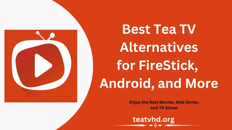Best Tea TV Alternatives for FireStick, Android, and More