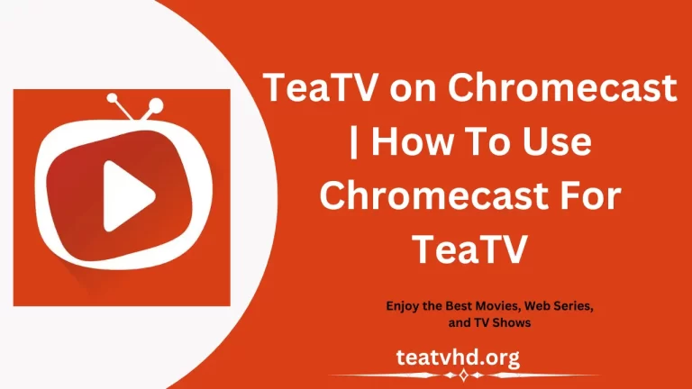 TeaTV on Chromecast | How To Use Chromecast For TeaTV