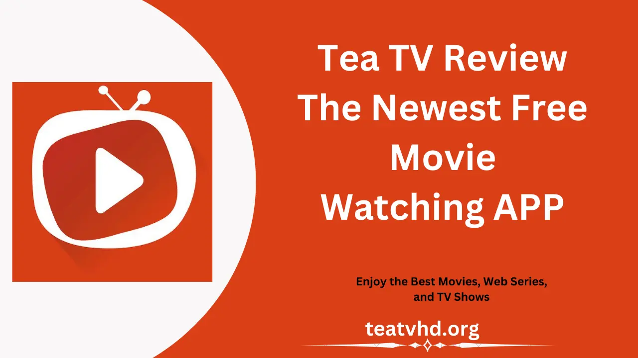 Tea TV Review The Newest Free Movie Watching APP